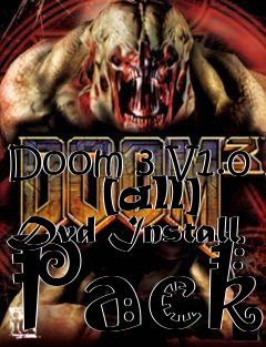 Box art for Doom 3 V1.0
      [all] Dvd Install Pack