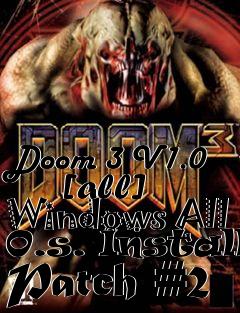 Box art for Doom 3 V1.0
      [all] Windows All O.s. Install Patch #2