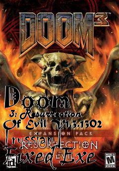 Box art for Doom
      3: Resurrection Of Evil V1.3.1302 [russian] Fixed Exe