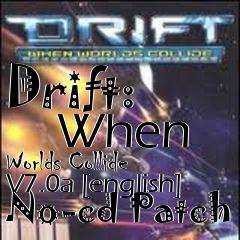 Box art for Drift:
      When Worlds Collide V7.0a [english] No-cd Patch