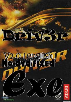 Box art for Driv3r
            V2.0 [english] No-dvd/fixed Exe