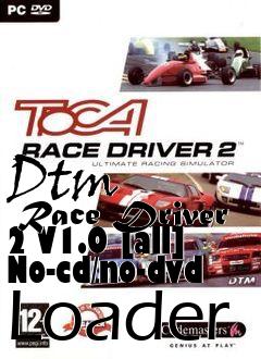 Box art for Dtm
      Race Driver 2 V1.0 [all] No-cd/no-dvd Loader