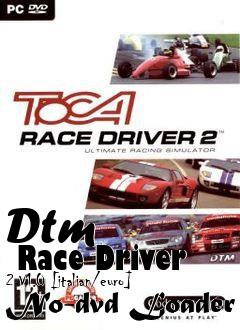 Box art for Dtm
      Race Driver 2 V1.0 [italian/euro] No-dvd Loader