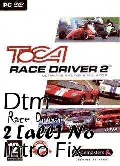 Box art for Dtm
      Race Driver 2 [all] No Intro Fix