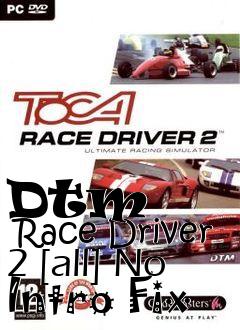 Box art for Dtm
      Race Driver 2 [all] No Intro Fix