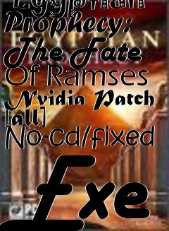 Box art for The
      Egyptian Prophecy: The Fate Of Ramses Nvidia Patch [all]  No-cd/fixed Exe