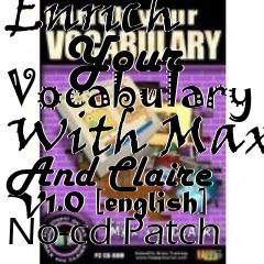 Box art for Enrich
      Your Vocabulary With Max And Claire V1.0 [english] No-cd Patch