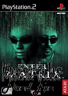 Box art for Enter
The Matrix V1.52 Fixed Exe