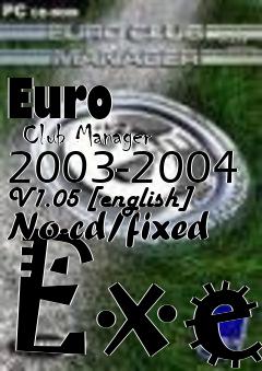 Box art for Euro
      Club Manager 2003-2004 V1.05 [english] No-cd/fixed Exe