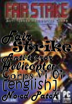 Box art for Fair
      Strike: Anti-terror Helicopter Corps V1.01 [english] No-cd Patch