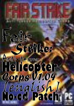 Box art for Fair
      Strike: Anti-terror Helicopter Corps V1.04 [english] No-cd Patch