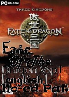 Box art for Fate
      Of The Dragon Vsp1 [english] No-cd Patch