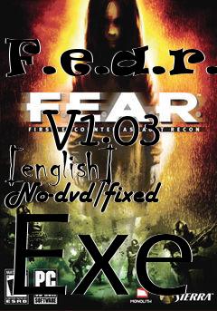 Box art for F.e.a.r.
            V1.03 [english] No-dvd/fixed Exe