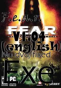 Box art for F.e.a.r.
            V1.04 [english] No-dvd/fixed Exe