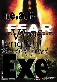 Box art for F.e.a.r.
            V1.06 [english] No-dvd/fixed Exe