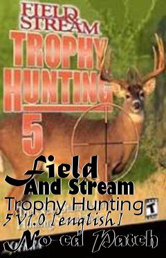 Box art for Field
      And Stream Trophy Hunting 5 V1.0 [english] No-cd Patch