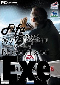 Box art for Fifa
            Manager 06 V1.2 [english] *proper Working* No-cd/fixed Exe