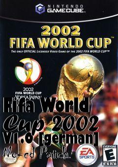 Box art for Fifa
World Cup 2002 V1.0 [german] No-cd Patch