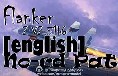 Box art for Flanker
      2 V2.51b6 [english] No-cd Patch