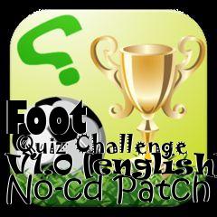 Box art for Foot
      Quiz Challenge V1.0 [english] No-cd Patch