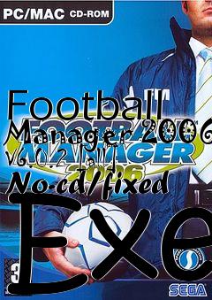 Box art for Football
Manager 2006 V6.0.2 [all] No-cd/fixed Exe