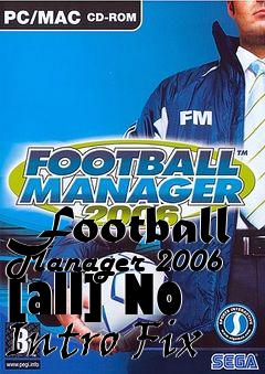 Box art for Football
Manager 2006 [all] No Intro Fix