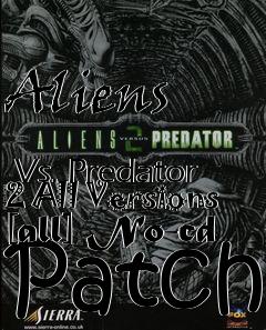 Box art for Aliens
            Vs. Predator 2 All Versions [all] No-cd Patch