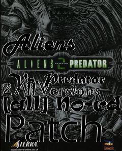 Box art for Aliens
            Vs. Predator 2 All Versions [all] No-cd Patch