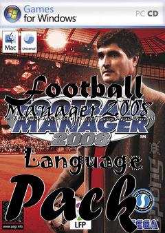 Box art for Football
Manager 2008 [danish/dutch/english/french/italian/norwegian/portuguese/spanish/swedish]
            Language Pack