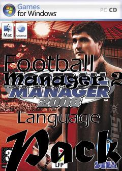 Box art for Football
Manager 2008 [danish/dutch/english/french/italian/norwegian/portuguese/spanish/swedish]
            Language Pack