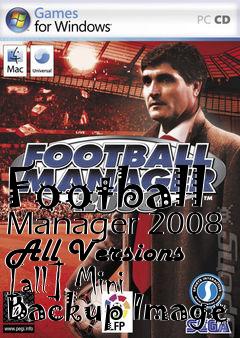 Box art for Football
Manager 2008 All Versions [all] Mini Backup Image