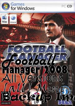 Box art for Football
Manager 2008 All Versions [all] Mini Backup Image