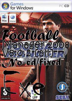 Box art for Football
Manager 2008 V8.0.2 [all] No-cd/fixed Exe