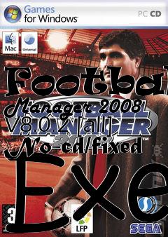 Box art for Football
Manager 2008 V8.0.2 [all] No-cd/fixed Exe