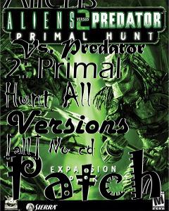 Box art for Aliens
            Vs. Predator 2: Primal Hunt All Versions [all] No-cd Patch