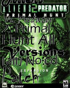 Box art for Aliens
            Vs. Predator 2: Primal Hunt All Versions [all] No-cd Patch