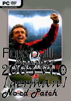 Box art for Fussball
      Manager 2003 V1.0 [german] No-cd Patch