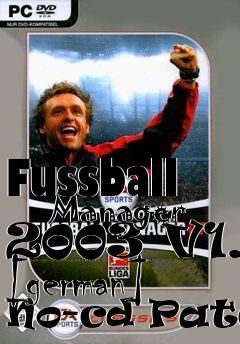 Box art for Fussball
      Manager 2003 V1.0 [german] No-cd Patch