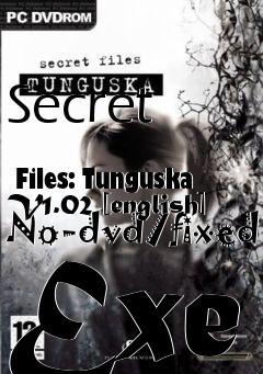 Box art for Secret
            Files: Tunguska V1.02 [english] No-dvd/fixed Exe