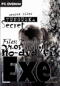 Box art for Secret
            Files: Tunguska V1.03 [english] No-dvd/fixed Exe