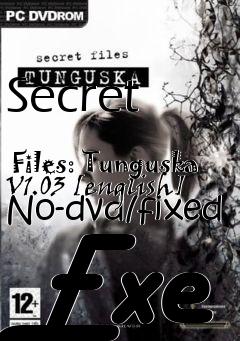 Box art for Secret
            Files: Tunguska V1.03 [english] No-dvd/fixed Exe