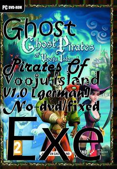 Box art for Ghost
            Pirates Of Vooju Island V1.0 [german] No-dvd/fixed Exe