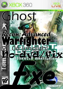 Box art for Ghost
            Recon: Advanced Warfighter V1.06 [english] No-dvd/fixed Exe