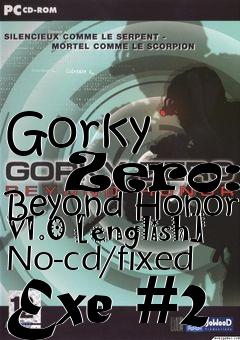 Box art for Gorky
      Zero: Beyond Honor V1.0 [english] No-cd/fixed Exe #2