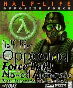 Box art for Half-life:
Opposing
Force [uk] No-cd/generic Key Generator/no-movies