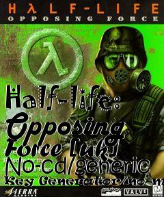 Box art for Half-life:
Opposing
Force [uk] No-cd/generic Key Generator/no-movies