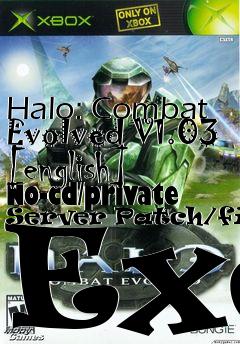 Box art for Halo:
Combat Evolved V1.03 [english] No-cd/private Server Patch/fixed Exe