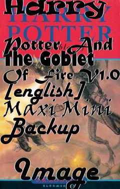 Box art for Harry
            Potter And The Goblet Of Fire V1.0 [english] Maxi Mini Backup
            Image