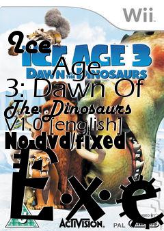 Box art for Ice
            Age 3: Dawn Of The Dinosaurs V1.0 [english] No-dvd/fixed Exe