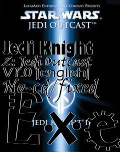 Box art for Jedi
Knight 2: Jedi Outcast V1.0 [english] No-cd/fixed Exe